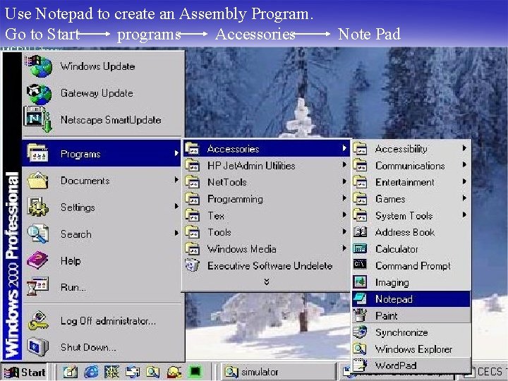 Use Notepad to create an Assembly Program. Go to Start programs Accessories Note Pad