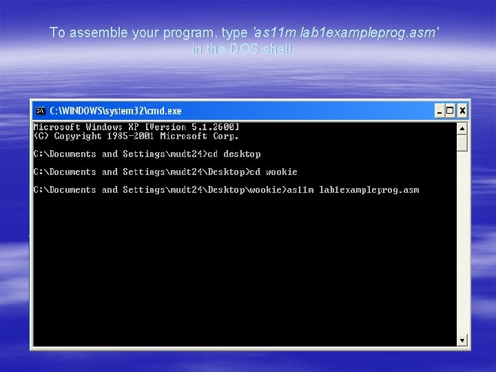 To assemble your program, type 'as 11 m lab 1 exampleprog. asm' in the