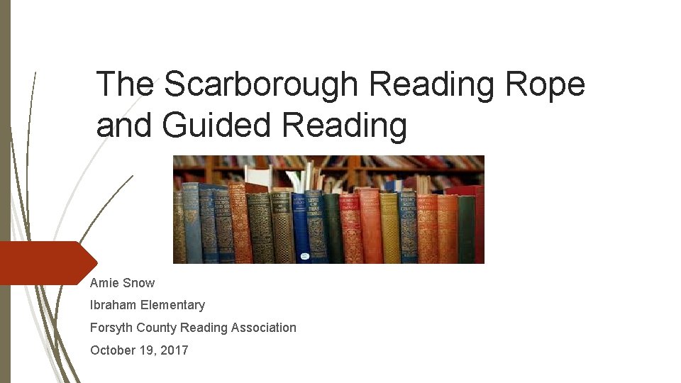 The Scarborough Reading Rope and Guided Reading Amie Snow Ibraham Elementary Forsyth County Reading