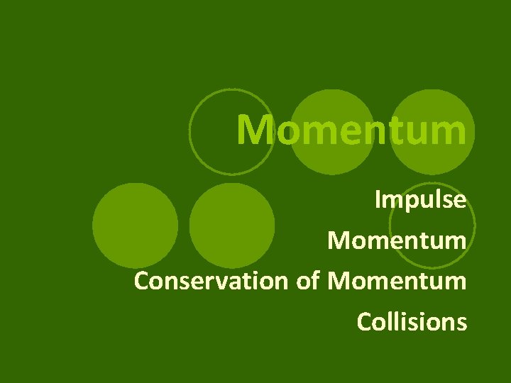 Momentum Impulse Momentum Conservation of Momentum Collisions 