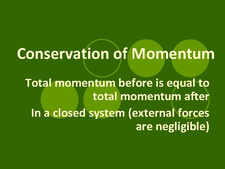 Conservation of Momentum Total momentum before is equal to total momentum after In a