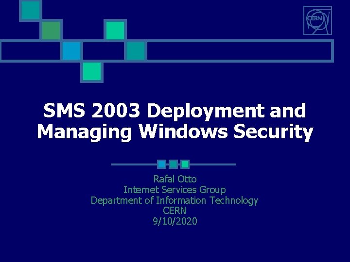 SMS 2003 Deployment and Managing Windows Security Rafal Otto Internet Services Group Department of