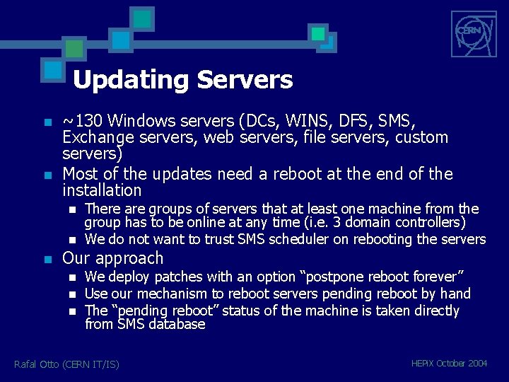 Updating Servers n n ~130 Windows servers (DCs, WINS, DFS, SMS, Exchange servers, web