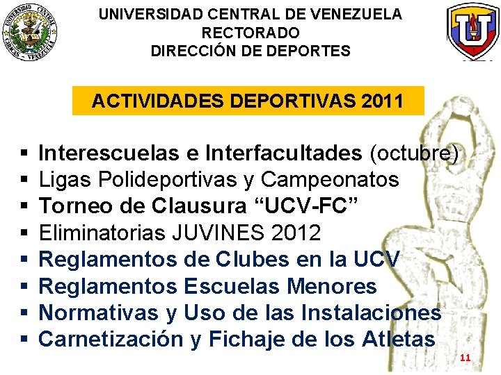 UNIVERSIDAD CENTRAL DE VENEZUELA RECTORADO DIRECCIÓN DE DEPORTES ACTIVIDADES DEPORTIVAS 2011 § § §