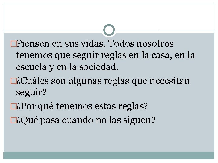 �Piensen en sus vidas. Todos nosotros tenemos que seguir reglas en la casa, en