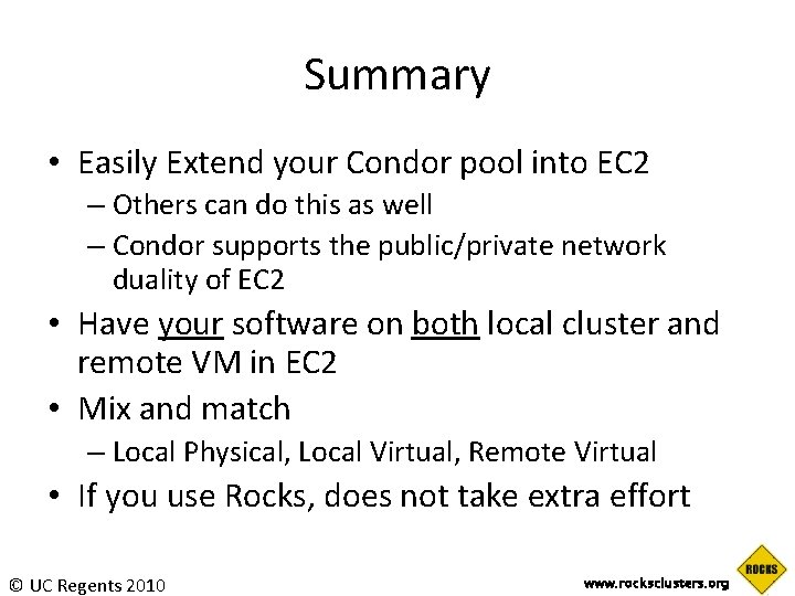 Summary • Easily Extend your Condor pool into EC 2 – Others can do Summary • Easily Extend your Condor pool into EC 2 – Others can do