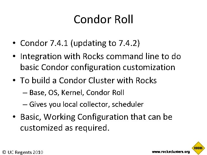 Condor Roll • Condor 7. 4. 1 (updating to 7. 4. 2) • Integration Condor Roll • Condor 7. 4. 1 (updating to 7. 4. 2) • Integration