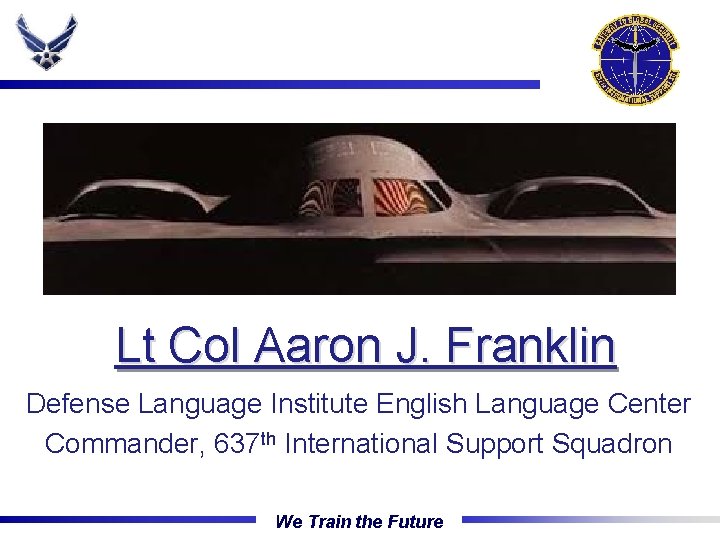 The Gateway Wing Lt Col Aaron J. Franklin Defense Language Institute English Language Center