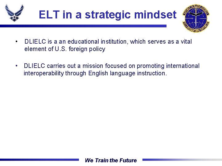 ELT in a strategic mindset The Gateway Wing • DLIELC is a an educational