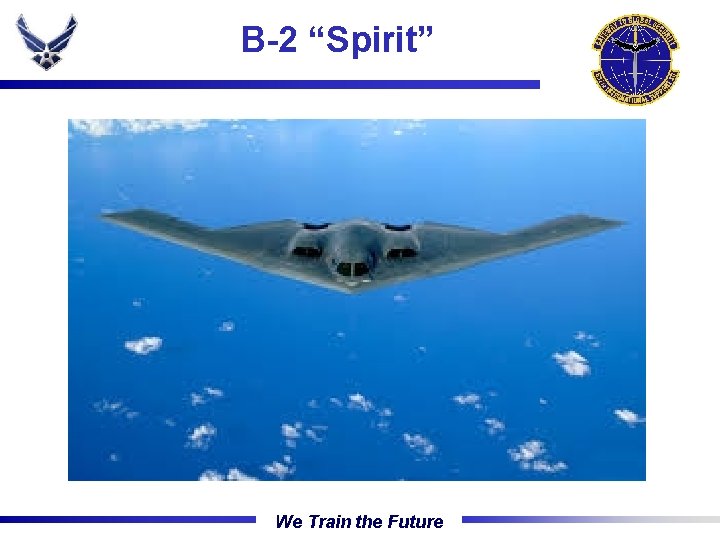 B-2 “Spirit” The Gateway Wing We Train the Future 