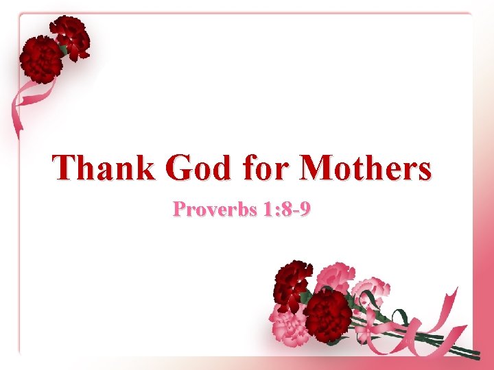 Thank God for Mothers Proverbs 1: 8 -9 