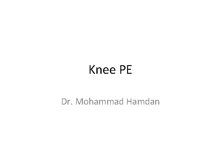 Knee PE Dr. Mohammad Hamdan 
