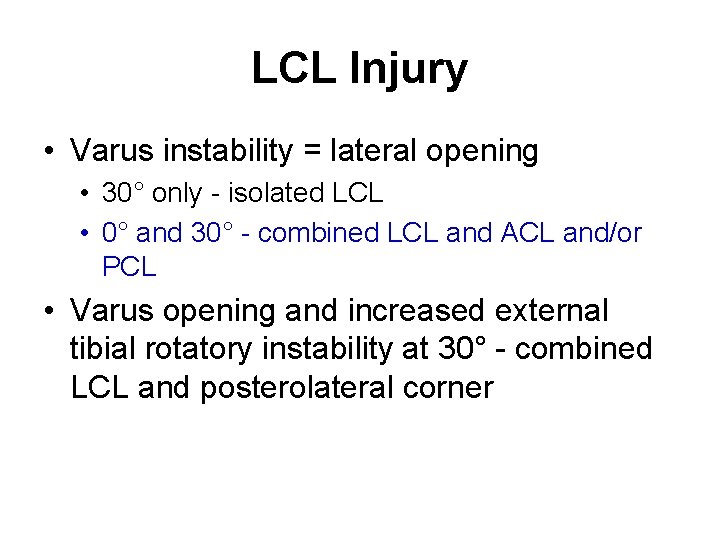 LCL Injury • Varus instability = lateral opening • 30° only - isolated LCL