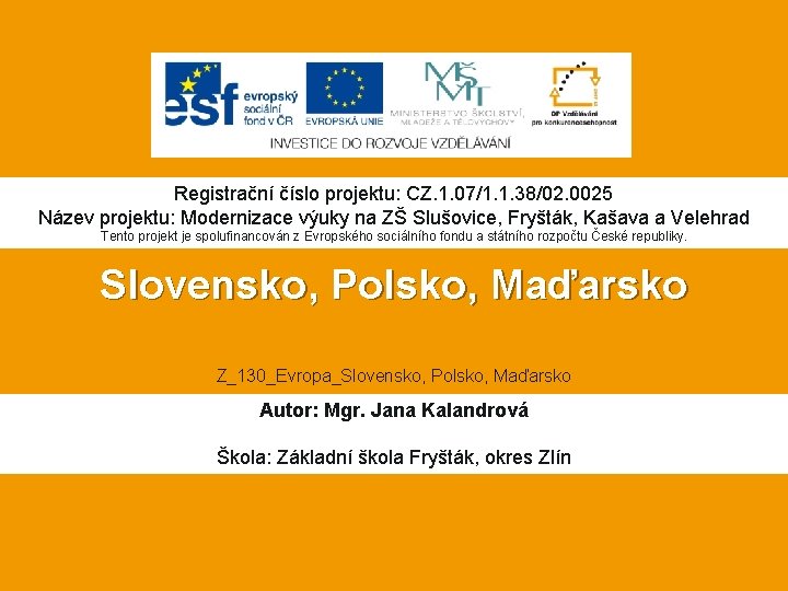 Registrační číslo projektu: CZ. 1. 07/1. 1. 38/02. 0025 Název projektu: Modernizace výuky na