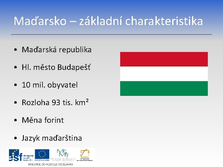 Maďarsko – základní charakteristika • Maďarská republika • Hl. město Budapešť • 10 mil.