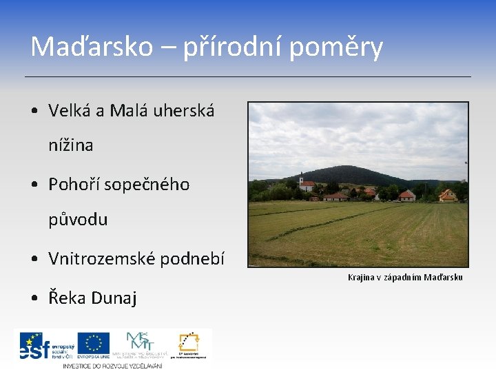 Maďarsko – přírodní poměry • Velká a Malá uherská nížina • Pohoří sopečného původu