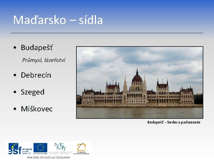 Maďarsko – sídla • Budapešť Průmysl, lázeňství • Debrecín • Szeged • Miškovec Budapešť