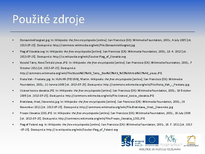 Použité zdroje • Donauknie. Visegrad. jpg. In: Wikipedia: the free encyclopedia [online]. San Francisco