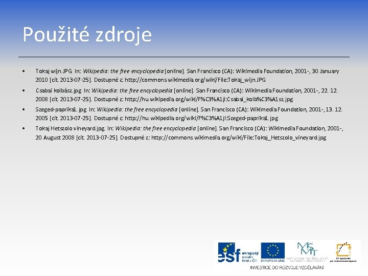 Použité zdroje • Tokaj wijn. JPG. In: Wikipedia: the free encyclopedia [online]. San Francisco