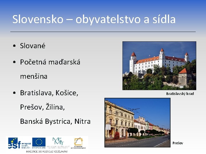 Slovensko – obyvatelstvo a sídla • Slované • Početná maďarská menšina • Bratislava, Košice,