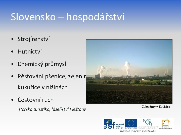 Slovensko – hospodářství • Strojírenství • Hutnictví • Chemický průmysl • Pěstování pšenice, zeleniny,