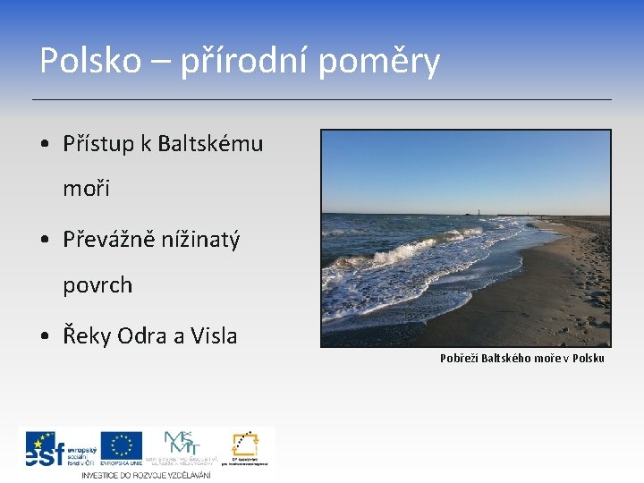 Polsko – přírodní poměry • Přístup k Baltskému moři • Převážně nížinatý povrch •