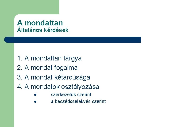 A mondattan Általános kérdések 1. A mondattan tárgya 2. A mondat fogalma 3. A