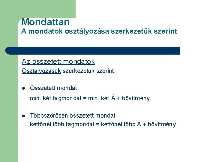 Mondattan A mondatok osztályozása szerkezetük szerint Az összetett mondatok Osztályozásuk szerkezetük szerint: l Összetett