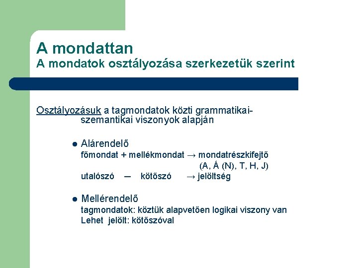 A mondattan A mondatok osztályozása szerkezetük szerint Osztályozásuk a tagmondatok közti grammatikaiszemantikai viszonyok alapján