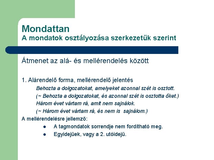 Mondattan A mondatok osztályozása szerkezetük szerint Átmenet az alá- és mellérendelés között 1. Alárendelő