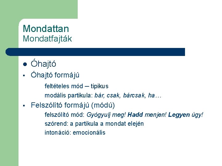 Mondattan Mondatfajták l Óhajtó § Óhajtó formájú feltételes mód ─ tipikus modális partikula: bár,