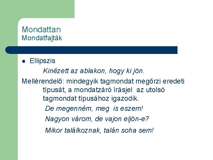 Mondattan Mondatfajták Ellipszis Kinézett az ablakon, hogy ki jön. Mellérendelő: mindegyik tagmondat megőrzi eredeti