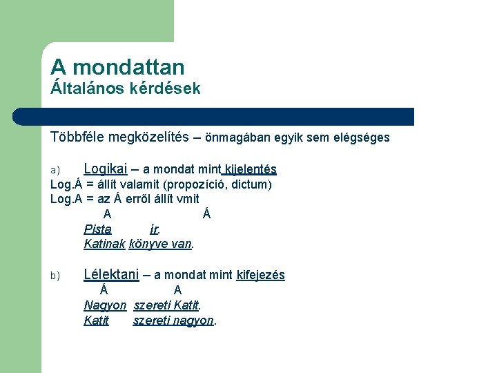 A mondattan Általános kérdések Többféle megközelítés – önmagában egyik sem elégséges a) Logikai –