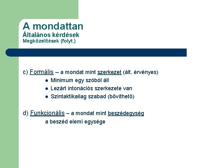 A mondattan Általános kérdések Megközelítések (folyt. ) c) Formális – a mondat mint szerkezet