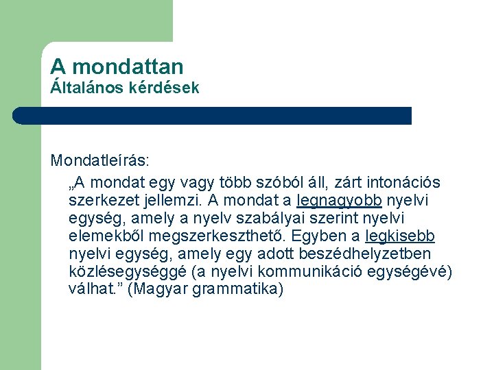 A mondattan Általános kérdések Mondatleírás: „A mondat egy vagy több szóból áll, zárt intonációs