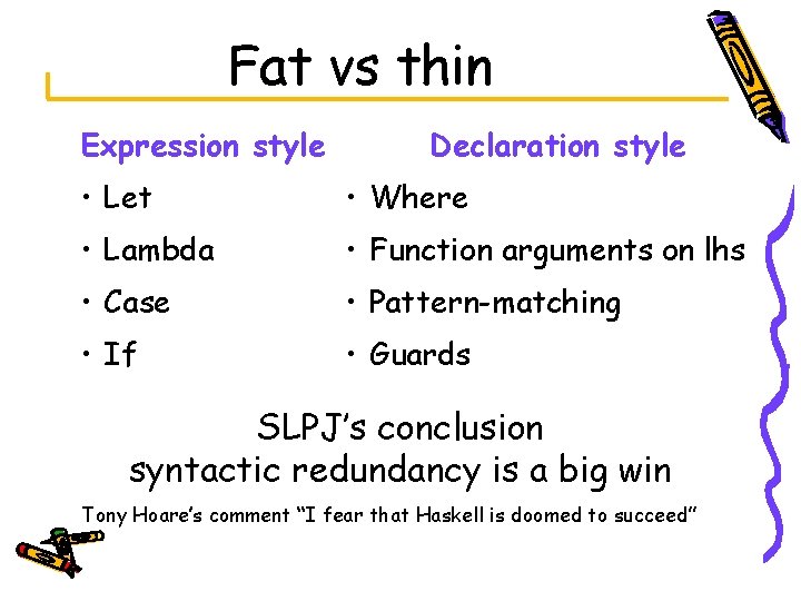 Fat vs thin Expression style Declaration style • Let • Where • Lambda •