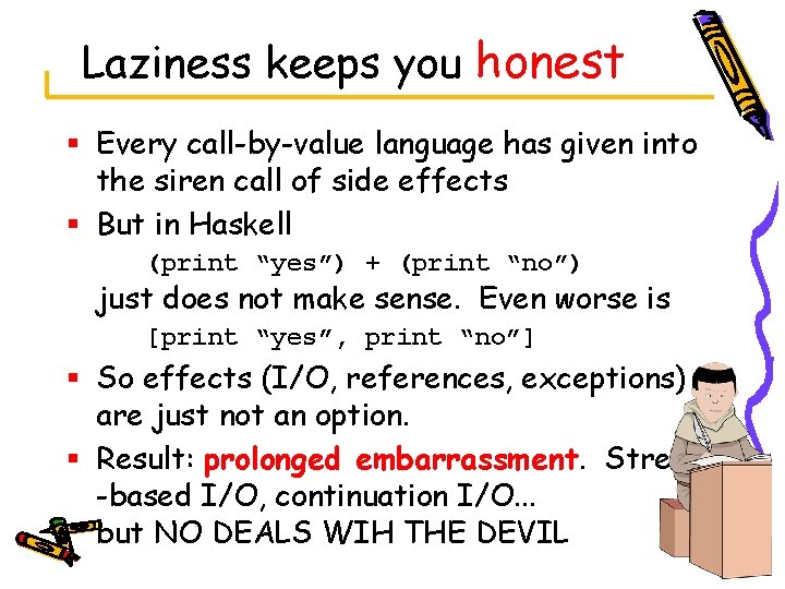Laziness keeps you honest § Every call-by-value language has given into the siren call