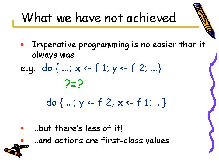 What we have not achieved § Imperative programming is no easier than it always