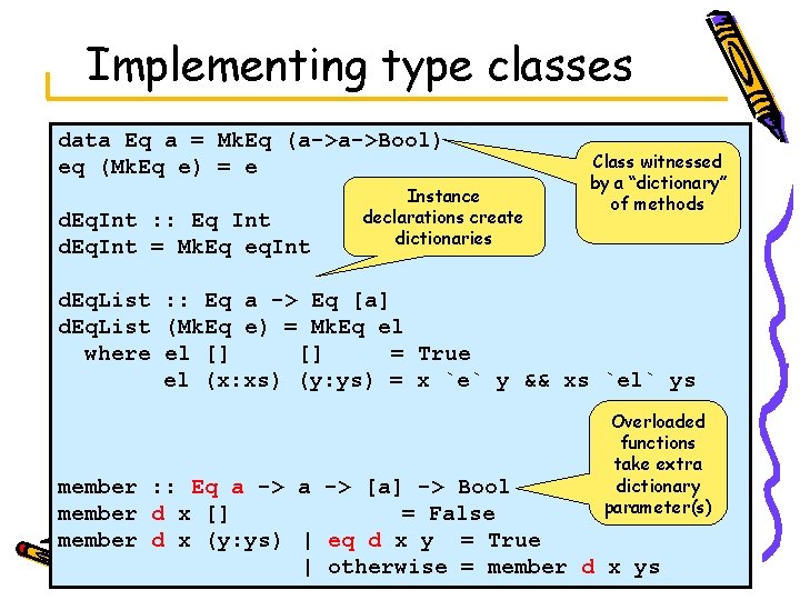 Implementing type classes data Eq a = Mk. Eq (a->a->Bool) eq (Mk. Eq e)