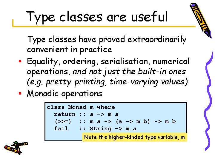 Type classes are useful Type classes have proved extraordinarily convenient in practice § Equality,