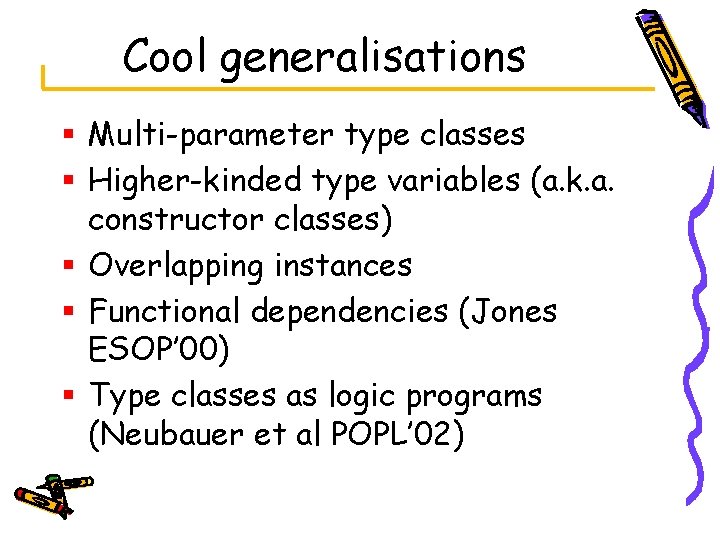 Cool generalisations § Multi-parameter type classes § Higher-kinded type variables (a. k. a. constructor