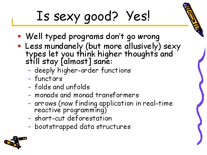 Is sexy good? Yes! § Well typed programs don’t go wrong § Less mundanely