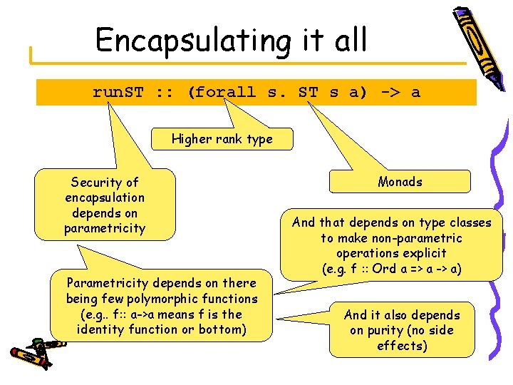 Encapsulating it all run. ST : : (forall s. ST s a) -> a