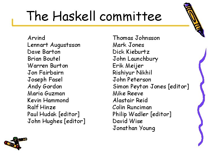The Haskell committee Arvind Lennart Augustsson Dave Barton Brian Boutel Warren Burton Jon Fairbairn