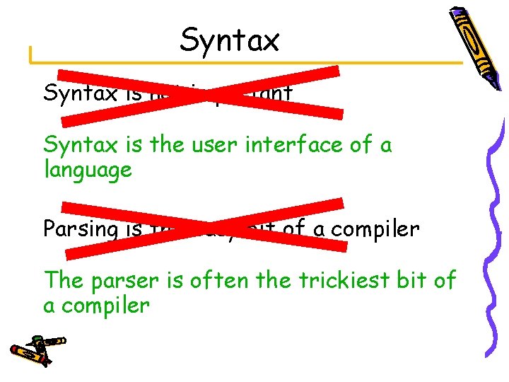 Syntax is not important Syntax is the user interface of a language Parsing is