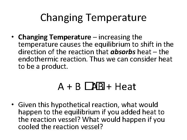 Changing Temperature • Changing Temperature – increasing the temperature causes the equilibrium to shift