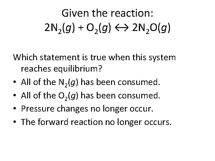 Given the reaction: 2 N 2(g) + O 2(g) ↔ 2 N 2 O(g)