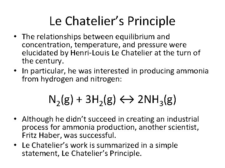 Le Chatelier’s Principle • The relationships between equilibrium and concentration, temperature, and pressure were