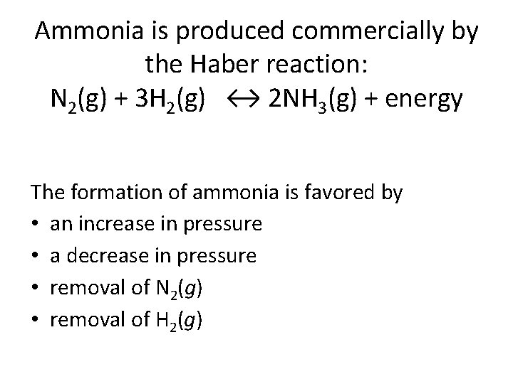 Ammonia is produced commercially by the Haber reaction: N 2(g) + 3 H 2(g)