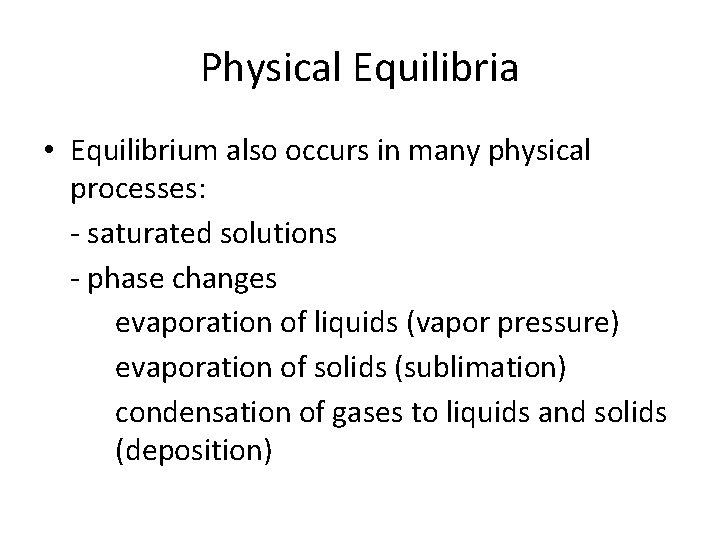 Physical Equilibria • Equilibrium also occurs in many physical processes: - saturated solutions -